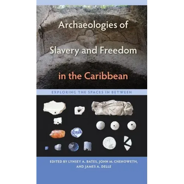 Archaeologies of Slavery and Freedom in the Caribbean: Exploring the Spaces in Between