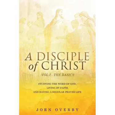 A Disciple of Christ Vol 1 - The Basics