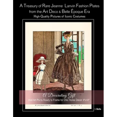 A Treasury of Rare Jeanne Lanvin Fashion Plates from the Art Deco & Belle Époque Era, High-Quality Pictures of Iconic Costumes: A Decorating Gift, Wal