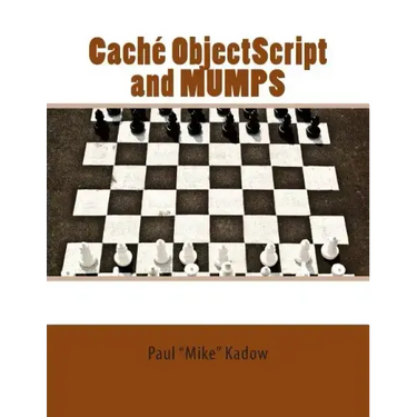 Caché ObjectScript and MUMPS: Technical Learning Manual