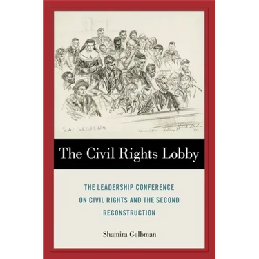 The Civil Rights Lobby: The Leadership Conference on Civil Rights and the Second Reconstruction