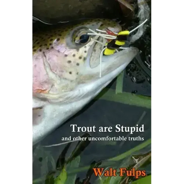 Trout Are Stupid: and other uncomfortable truths