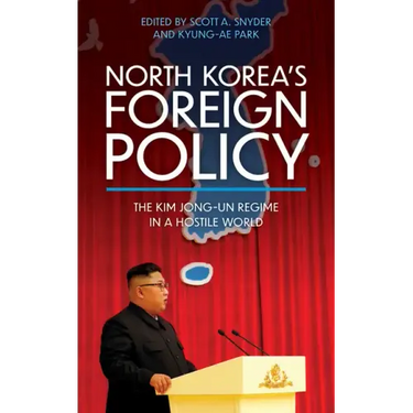 North Korea's Foreign Policy: The Kim Jong-un Regime in a Hostile World