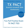 TX PACT Essential Academic Skills Mathematics: Two Full Practice Exam - 2020 Exam Questions - Free Online Tutoring
