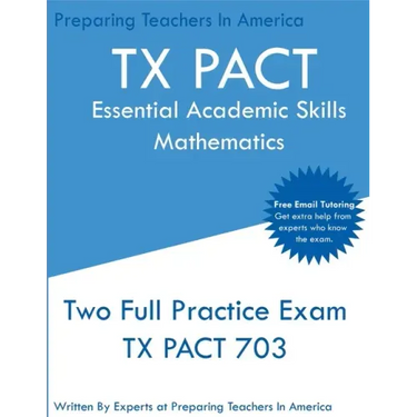 TX PACT Essential Academic Skills Mathematics: Two Full Practice Exam - 2020 Exam Questions - Free Online Tutoring