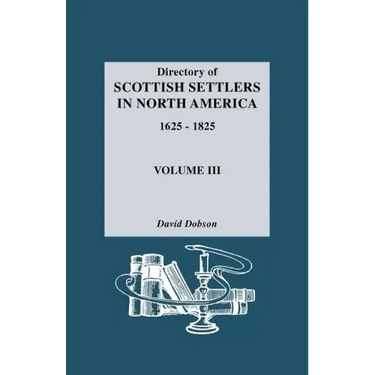 Directory of Scottish Settlers in North America, 1625-1825. Volume III