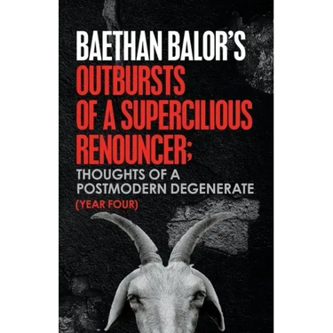 Outbursts of a Supercilious Renouncer;: Thoughts of a Postmodern Degenerate