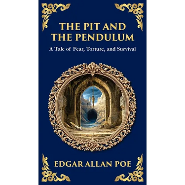 The Pit and the Pendulum: Poe's Iconic Gothic Horror Story - Fear, Torture, and Survival (Deluxe Hardbound Edition)