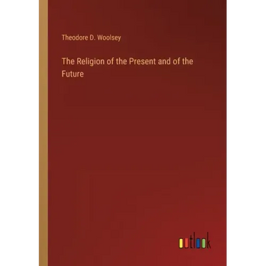 The Religion of the Present and of the Future
