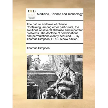 The Nature and Laws of Chance. Containing, Among Other Particulars, the Solutions of Several Abstruse and Important Problems. the Doctrine of Combinat