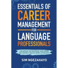 Essentials of Career Management for Language Professionals: A Blueprint for Mastering your Career and Leading a Healthy Work-Life Balance