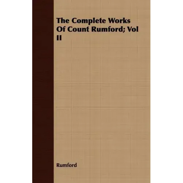 The Complete Works Of Count Rumford; Vol II