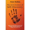 The Art and Science of Self-Discovery: Explore your Personality, Discover Your Strengths, Gain Self-Awareness, and Design a Life That Fits You