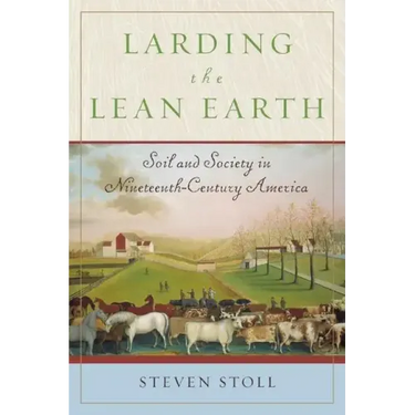 Larding the Lean Earth: Soil and Society in Nineteenth-Century America