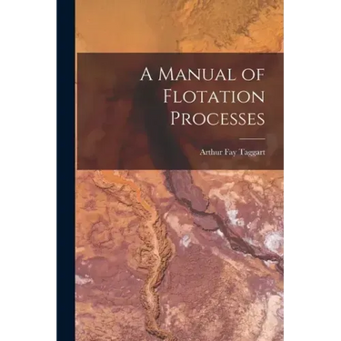 A Manual of Flotation Processes