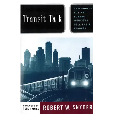 Transit Talk: New Yorks Bus and Subway Workers Tell Their Stories