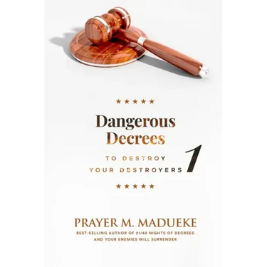 Dangerous Decrees to Destroy your Destroyers: The Power of Decreeing into the Spiritual Realm: Biblical Principles to Defeat the Devil