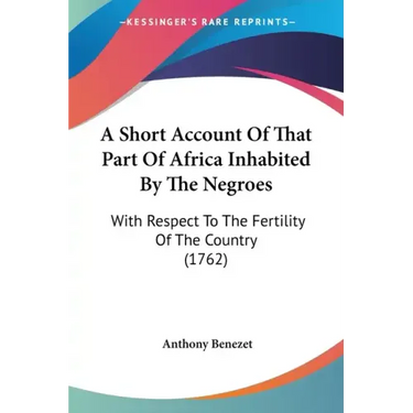 A Short Account Of That Part Of Africa Inhabited By The Negroes: With Respect To The Fertility Of The Country (1762)