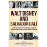 Walt Disney and Salvador Dalí: A Captivating Guide to the Individual Lives of an American Animator and a Spanish Surrealist Painter