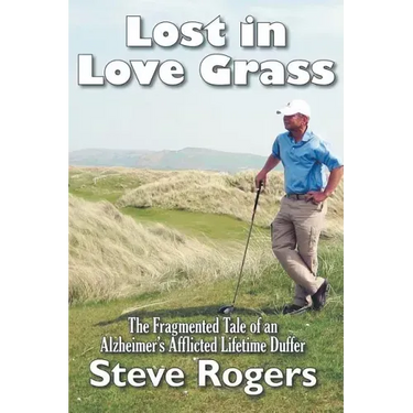 Lost in Love Grass: The Fragmented Tale of an Alzheimer's Afflicted Lifetime Duffer