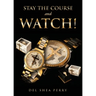 Stay the Course and WATCH!