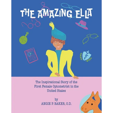 The Amazing Ella: : The Inspirational and Unconventional Story of the First Female Optometrist in the United States