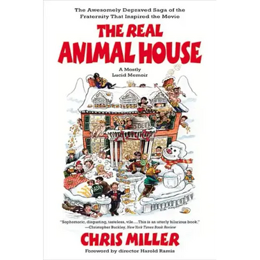 The Real Animal House: The Awesomely Depraved Saga of the Fraternity That Inspired the Movie