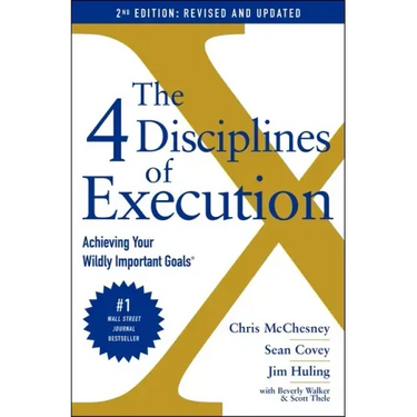 The 4 Disciplines of Execution: Revised and Updated: Achieving Your Wildly Important Goals