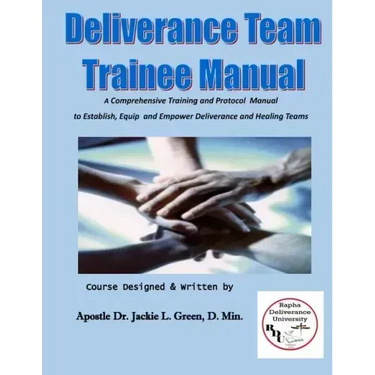 Deliverance Team Trainee Manual: A Comprehensive Training and Protocol Manual to Establish, Equip and Empower Deliverance and Healing Teams