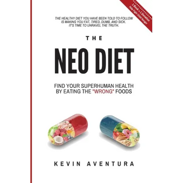 The Neo Diet: Find Your Superhuman Health By Eating The Wrong Foods