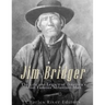 Jim Bridger: The Life and Legacy of America's Most Famous Mountain Man