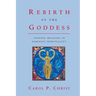 Rebirth of the Goddess: Finding Meaning in Feminist Spirituality