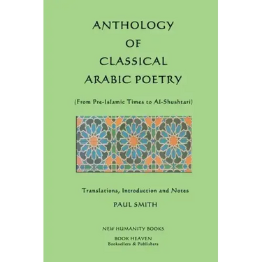 Anthology of Classical Arabic Poetry: From Pre-Islamic Times to Al-Shushtari