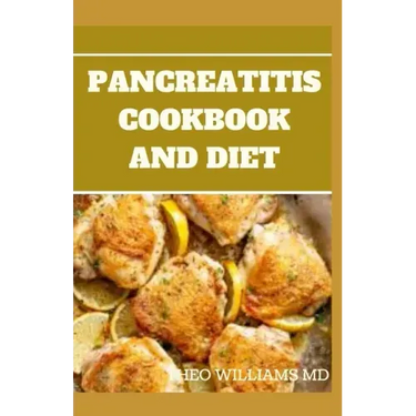 Pancreatitis Cookbook and Diet: Fast and Simple To Make Recipes, Food and Meal Plan To Eliminate Pancreatitis