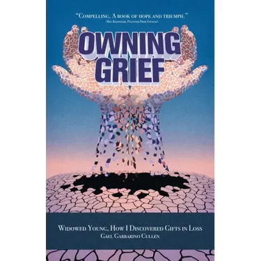 Owning Grief: Widowed Young, How I Discovered Gifts in Loss