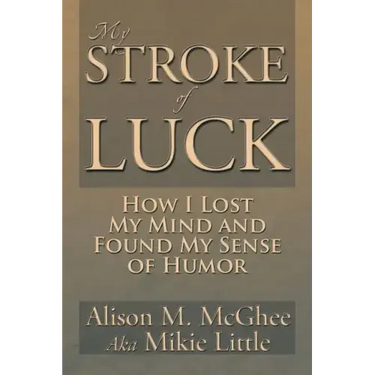 My Stroke of Luck: How I Lost My Mind and Found My Sense of Humor