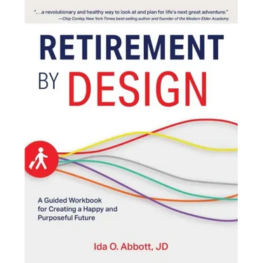 Retirement by Design: A Guided Workbook for Creating a Happy and Purposeful Future