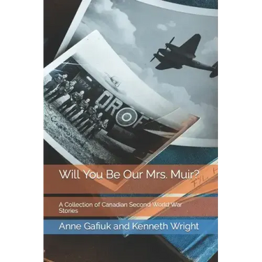 Will You Be Our Mrs. Muir?: A Collection of Canadian Second World War Stories