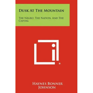 Dusk At The Mountain: The Negro, The Nation, And The Capital
