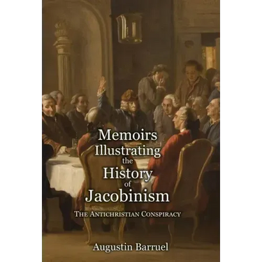 Memoirs Illustrating the History of Jacobinism - Part 1: The Antichristian Conspiracy