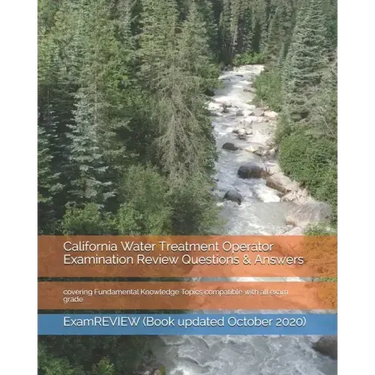 California Water Treatment Operator Examination Review Questions & Answers: covering Fundamental Knowledge Topics compatible with all exam grade