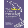 The Future of the Impossible: The Physics and Ethics of Time Travel