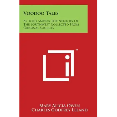 Voodoo Tales: As Told Among the Negroes of the Southwest Collected from Original Sources