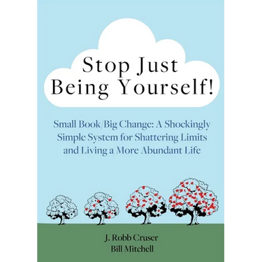 Stop Just Being Yourself!: Small Book/Big Change: A Shockingly Simple System for Shattering Limits and Living a More Abundant Life