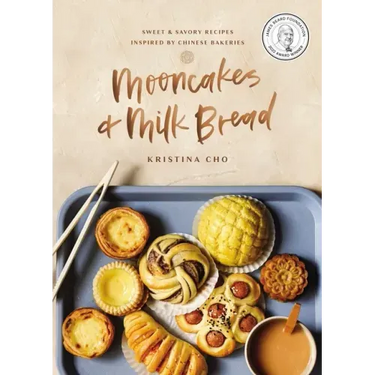 Mooncakes and Milk Bread: Sweet and Savory Recipes Inspired by Chinese Bakeries (a James Beard Award-Winning Cookbook. the Perfect Gift for Bakers, Ba