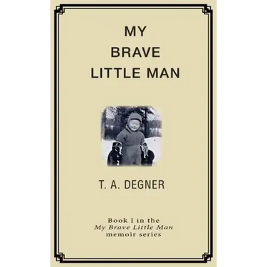 My Brave Little Man: A trauma filled childhood memoir