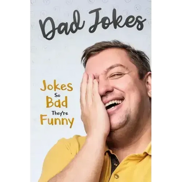 Dad Jokes: Jokes So Bad, They Are Funny