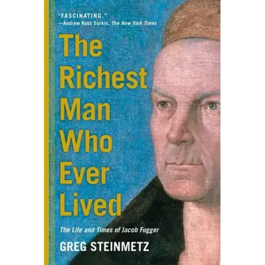 The Richest Man Who Ever Lived: The Life and Times of Jacob Fugger