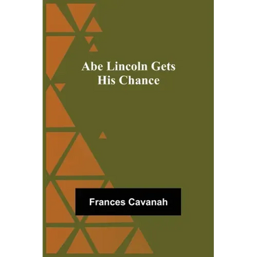 Abe Lincoln Gets His Chance