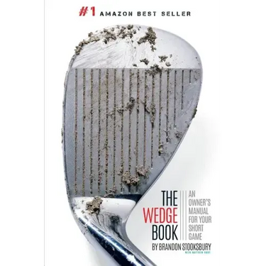 The Wedge Book: An Owner's Manual for Your Short Game